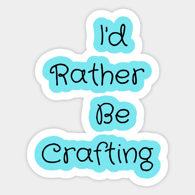 I'd Rather Be Crafting Sticker by DanielleGensler